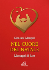 Nel cuore del Natale. Messaggi di luce. Ediz. illustrata