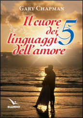 Il cuore dei cinque linguaggi dell amore. Ediz. bilingue