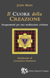 Il cuore della creazione. Insegnamenti per una meditazione cristiana