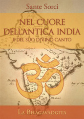 Nel cuore dell antica India e del suo divino canto. La Bhagavadgita