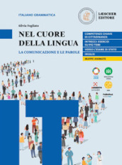 Nel cuore della lingua. La comunicazione e le parole. Per le Scuole superiori