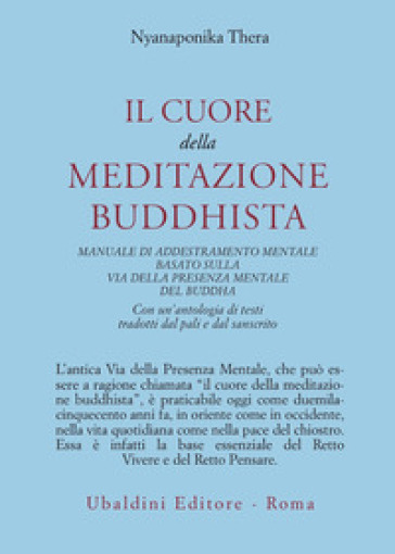 Il cuore della meditazione buddhista. Manuale di addestramento mentale basato sulla via della presenza mentale del Buddha - Thera Nyanaponika