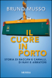 Il cuore in porto. Storia di baccàn e camalli, di navi e armatori