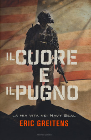 Il cuore e il pugno. La mia vita nei Navy Seal - Eric Greitens