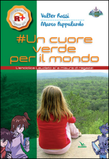 Un cuore verde per il mondo. L'enciclica «Laudato si'» a misura dei ragazzi - Valter Rossi - Marco Pappalardo