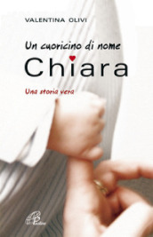 Un cuoricino di nome Chiara. Una storia vera