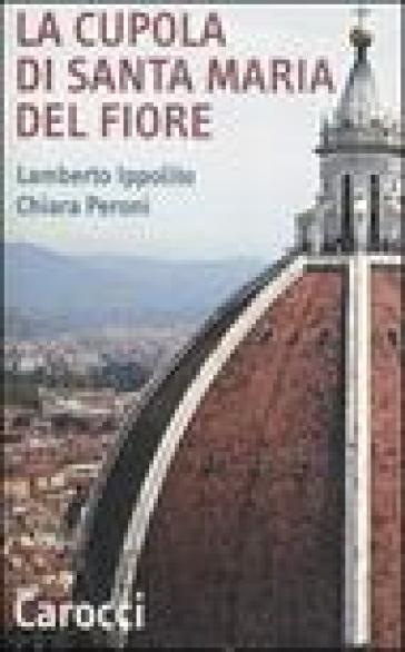 La cupola di Santa Maria del Fiore. Ediz. illustrata - Lamberto Ippolito - Chiara Peroni