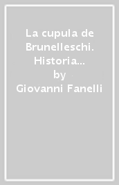 La cupula de Brunelleschi. Historia y futuro de una grande estructura