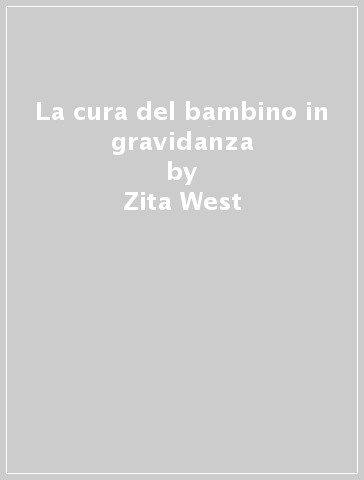 La cura del bambino in gravidanza - Zita West