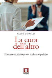 La cura dell altro. Educare al dialogo tra anima e psiche