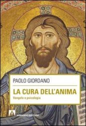 La cura dell anima. Vangelo e psicologia