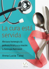 La cura esta servida. Afectuoso homenaje a la profesora Arcari y a su creacion: la bioterapia nutricional