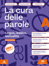 La cura delle parole. Per le Scuole superiori. Con e-book. Con espansione online. Vol. A-B: Lingua, lessico, testualità-Manuale pratico di comunicazione