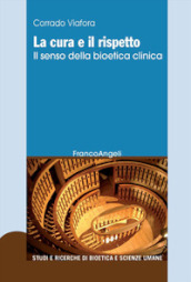 La cura e il rispetto. Il senso della bioetica clinica