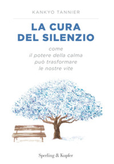 La cura del silenzio. Come il potere della calma può trasformare le nostre viste - Kankyo TANNIER