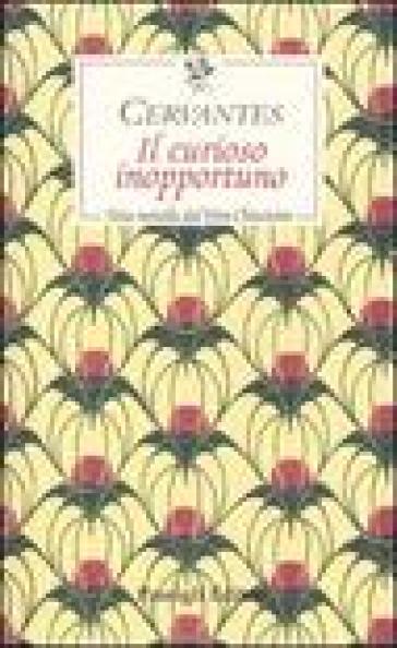 Il curioso inopportuno. Una novella dal «Don Chisciotte» - Miguel de Cervantes Saavedra