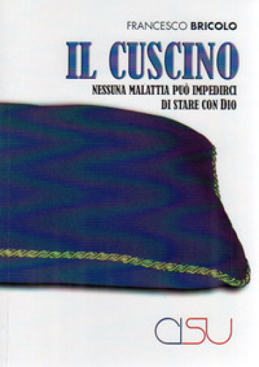 Il cuscino. Nessuna malattia può impedirci di stare con Dio