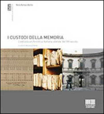 I custodi della memoria. L'edilizia archivistica italiana statale del XX secolo - M. Barbara Bertini