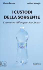 I custodi della sorgente. L avventura dell acqua «Sant Anna»