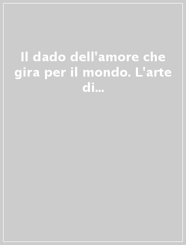 Il dado dell'amore che gira per il mondo. L'arte di amare di Chiara Lubich per i bambini. Ediz. illustrata