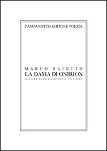 La dama di Onirion e altre poesie giovanili 1998-2000 - Marco Baiotto