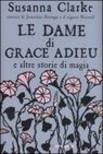 Le dame di Grace Adieu e altre storie di magia - Susanna Clarke