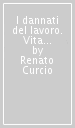 I dannati del lavoro. Vita e lavoro dei migranti tra sospensione del diritto e razzismo culturale