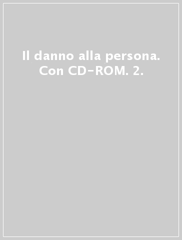 Il danno alla persona. Con CD-ROM. 2.