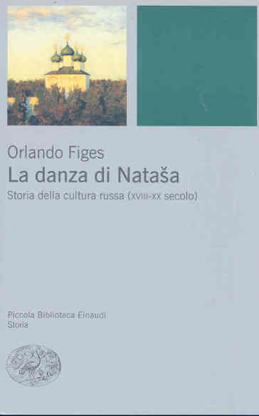 La danza di Natasha. Storia della cultura russa (XVIII-XX secolo) - Orlando Figes