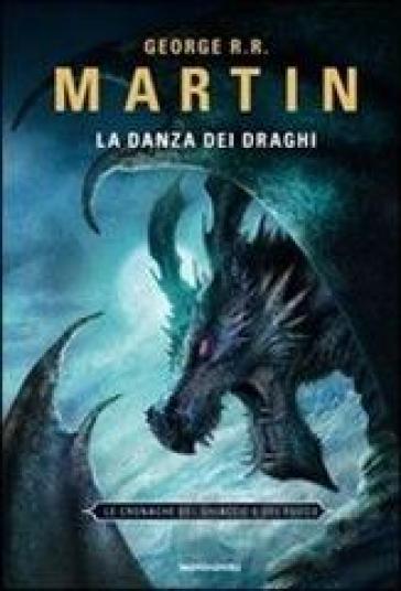 La danza dei draghi. Le Cronache del ghiaccio e del fuoco. 12. - George R.R. Martin