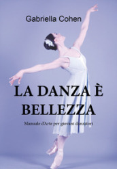 La danza è bellezza. Manuale d arte per giovani danzatori