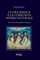 La dea bianca bianca e la comunità interculturale. In ricordo dei martiri di Parigi