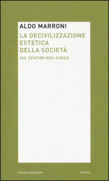 La decivilizzazione estetica della società. Sul sentire neo-cinico - Aldo Marroni