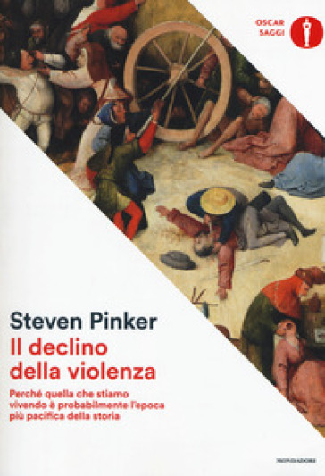 Il declino della violenza. Perché quella che stiamo vivendo è probabilmente l'epoca più pacifica della storia - Steven Pinker