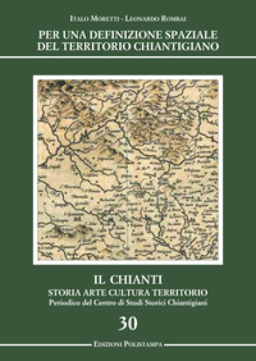 Per una definizione spaziale del territorio chiantigiano. Il Chianti, storia, arte, cultura, territorio - Italo Moretti - Leonardo Rombai