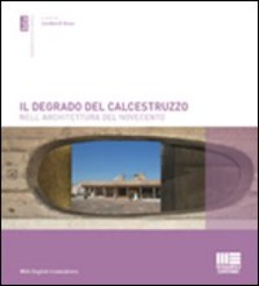 Il degrado del calcestruzzo nell'architettura del Novecento - Carolina Di Biase