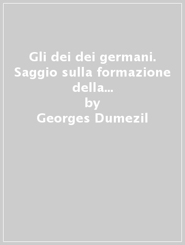 Gli dei dei germani. Saggio sulla formazione della religione scandinava - Georges Dumezil