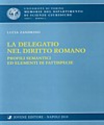 La delegatio nel diritto romano. Profili semantici ed elementi di fattispecie - Lucia Zandrino