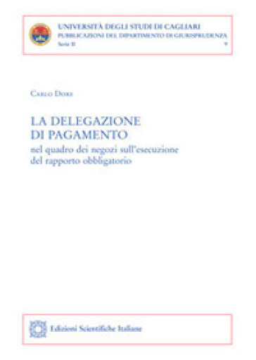 La delegazione di pagamento nel quadro dei negozi sull'esecuzione del rapporto obbligatorio - Carlo Dore