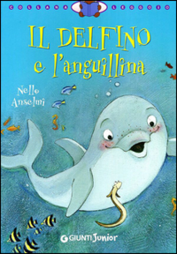 Il delfino e l'anguillina. Ediz. illustrata - Nello Anselmi