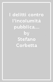 I delitti contro l incolumità pubblica. 2/2: I delitti di comune pericolo mediante frode