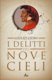 I delitti dei nove cieli. Un indagine di Dante Alighieri