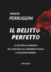 Il delitto perfetto. Le RSA dopo la pandemia. Dal caso Puglia al fenomeno Italia le soluzioni possibili