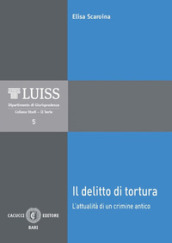 Il delitto di tortura. L attualità di un crimine antico. Nuova ediz.