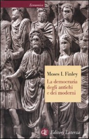 La democrazia degli antichi e dei moderni - Moses I. Finley