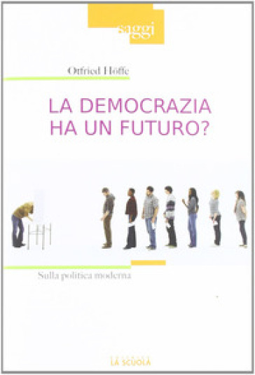 La democrazia ha un futuro? Sulla politica moderna - Otfried Hoffe