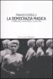 La democrazia magica. Il narratore, il romanziere, lo scrittore