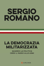 La democrazia militarizzata. Quando la politica cede il passo alle armi