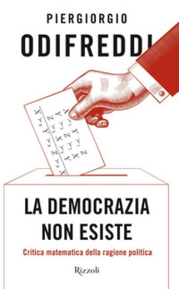 La democrazia non esiste. Critica matematica della ragione politica - Piergiorgio Odifreddi