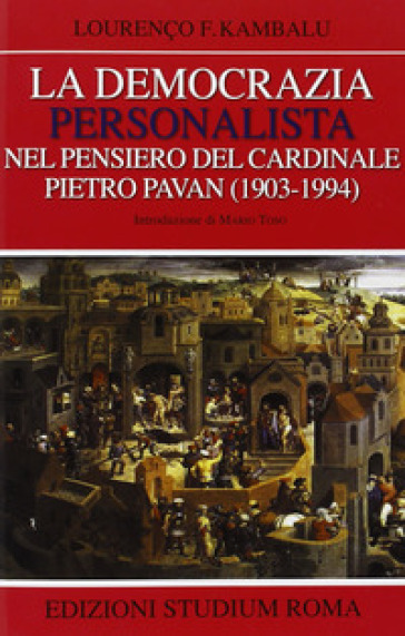 La democrazia personalista nel pensiero del cardinale Pietro Pavan (1903-1994) - Lourenço F. Kambalu